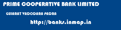 PRIME COOPERATIVE BANK LIMITED  GUJARAT VADODARA PADRA   banks information 